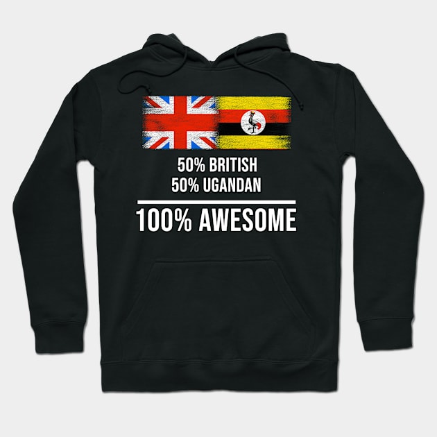 50% British 50% Ugandan 100% Awesome - Gift for Ugandan Heritage From Uganda Hoodie by Country Flags